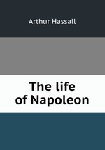 The life of Napoleon