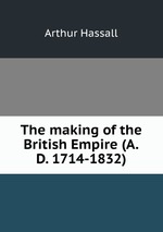 The making of the British Empire (A.D. 1714-1832)