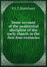 Some account of the penitential discipline of the early church in the first four centuries
