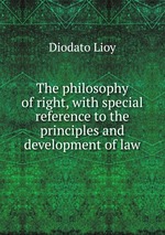 The philosophy of right, with special reference to the principles and development of law