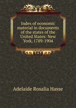 Index of economic material in documents of the states of the United States: New York, 1789-1904