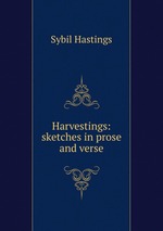 Harvestings: sketches in prose and verse
