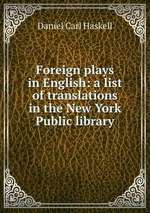 Foreign plays in English: a list of translations in the New York Public library