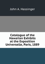 Catalogue of the Hawaiian Exhibits at the Exposition Universelle, Paris, 1889