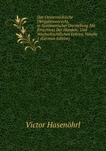 Das Oesterreichische Obligationenrecht, in Systematischer Darstellung Mit Einschluss Der Handels- Und Wechselrechtlichen Lehren, Volume 1 (German Edition)