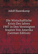 Die Wirtschaftliche Krisis Des Jahres 1907 in Den Vereinigten Staaten Von Amerika (German Edition)