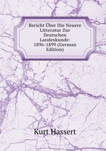 Bericht ber Die Neuere Litteratur Zur Deutschen Landeskunde: 1896-1899 (German Edition)