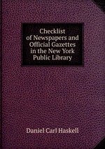 Checklist of Newspapers and Official Gazettes in the New York Public Library