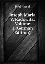 Joseph Maria V. Radowitz, Volume 1 (German Edition)