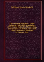 The Assistant Engineer`s Guide in Boring: With Full Description of Tools and Methods of Proceeding, and Remarks On British Strata and Their Contents As Materials in Construction