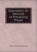 Ebenezers; Or Records of Prevailing Prayer