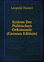 System Der Politischen Oekonomie (German Edition)