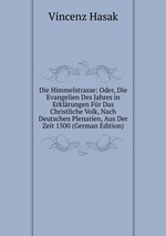 Die Himmelstrasse: Oder, Die Evangelien Des Jahres in Erklrungen Fr Das Christliche Volk, Nach Deutschen Plenarien, Aus Der Zeit 1500 (German Edition)