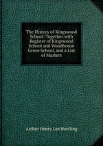 The History of Kingswood School: Together with Register of Kingswood School and Woodhouse Grove School, and a List of Masters