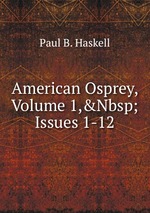 American Osprey, Volume 1,&Nbsp;Issues 1-12