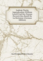 Ludwig Tiecks Jugendroman William Lovell Und Der Paysan Perverti Des Restif De La Bretonne (German Edition)