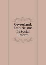 Geyserland: Empiricisms In Social Reform