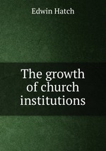 The growth of church institutions