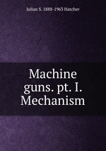 Machine guns. pt. I. Mechanism