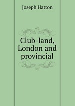 Club-land, London and provincial