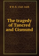 The tragedy of Tancred and Gismund
