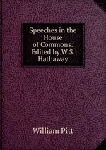 Speeches in the House of Commons: Edited by W.S. Hathaway
