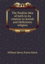 The Pauline idea of faith in its relation to Jewish and Hellenistic religion