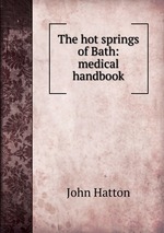 The hot springs of Bath: medical handbook