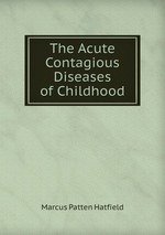 The Acute Contagious Diseases of Childhood