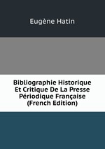 Bibliographie Historique Et Critique De La Presse Priodique Franaise (French Edition)