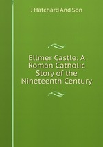 Ellmer Castle: A Roman Catholic Story of the Nineteenth Century