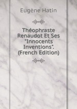 Thophraste Renaudot Et Ses "Innocents Inventions". (French Edition)