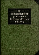 De l`enseignement primaire en Belgique (French Edition)