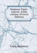 Madame Vige-Lebrun: tude critique (French Edition)