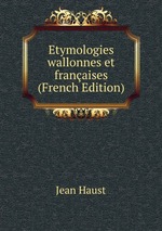 Etymologies wallonnes et franaises (French Edition)