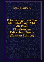 Erinnerungen an Den Marnefeldzug 1914: Mit Einer Einleitenden Kritischen Studie (German Edition)