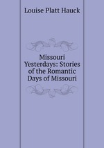 Missouri Yesterdays: Stories of the Romantic Days of Missouri