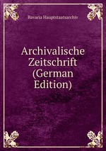 Archivalische Zeitschrift (German Edition)
