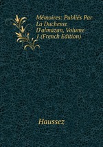 Mmoires: Publis Par La Duchesse D`almazan, Volume 1 (French Edition)