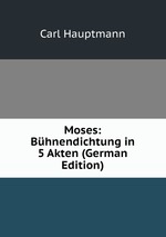 Moses: Bhnendichtung in 5 Akten (German Edition)