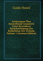 Vorlesungen ber Darstellende Geometrie Unter Besonderer Bercksichtigung Der Bedrfnisse Der Technik, Volume 1 (German Edition)