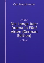Die Lange Jule: Drama in Fnf Akten (German Edition)