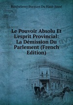 Le Pouvoir Absolu Et L`esprit Provincial: La Dmission Du Parlement (French Edition)