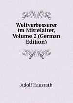 Weltverbesserer Im Mittelalter, Volume 2 (German Edition)