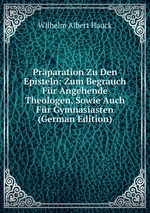 Prparation Zu Den Episteln: Zum Begrauch Fr Angehende Theologen, Sowie Auch Fr Gymnasiasten (German Edition)