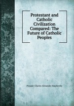 Protestant and Catholic Civilization Compared: The Future of Catholic Peoples