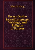 Essays On the Sacred Language, Writings, and Religion of Parsees