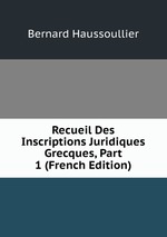 Recueil Des Inscriptions Juridiques Grecques, Part 1 (French Edition)