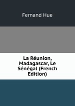 La Runion, Madagascar, Le Sngal (French Edition)