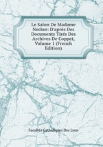 Le Salon De Madame Necker: D`aprs Des Documents Tirs Des Archives De Coppet, Volume 1 (French Edition)